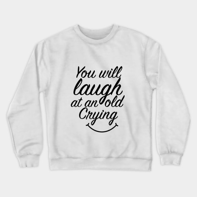 You will laugh at an old crying T-Shirt Crewneck Sweatshirt by HozDes